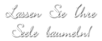 Lassen Sie Ihre Seele baumeln